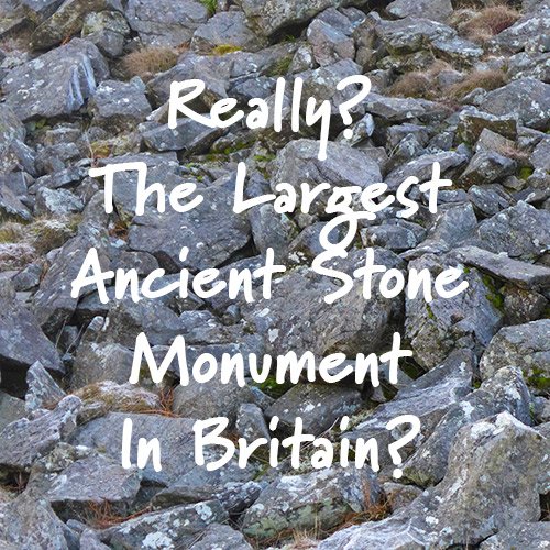 THE LARGEST ANCIENT STONE MONUMENT IN BRITAIN?